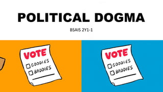 POLITICAL DOGMA
BSAIS 2Y1-1
 