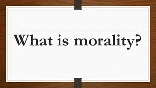 What is morality?
 