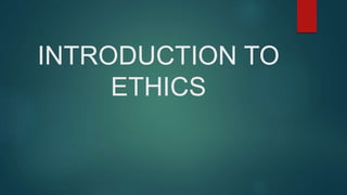 INTRODUCTION TO
ETHICS
 