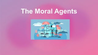 The Moral Agents
 