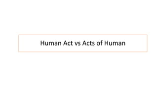 Human Act vs Acts of Human
 