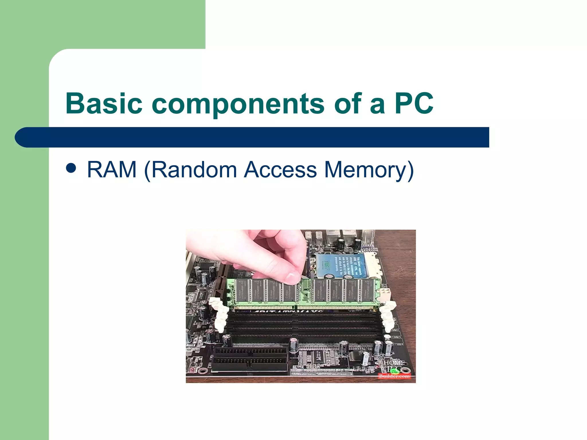 Basic components of a PC RAM (Random Access Memory) 