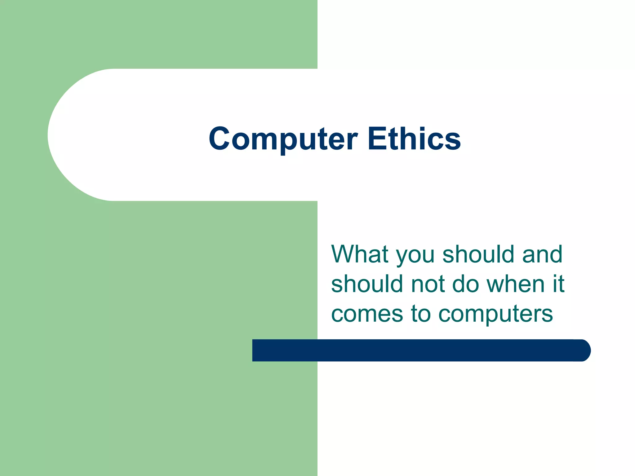 Computer Ethics What you should and should not do when it comes to computers 