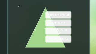 z
Font style: Arial
Font size: 12
Line Spacing:
2.0
Paper size: A4
 