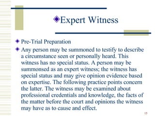 <ul><li>Expert Witness </li></ul><ul><li>Pre-Trial Preparation </li></ul><ul><li>Any person may be summoned to testify to ...