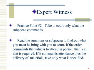 <ul><li>Expert Witness </li></ul><ul><li>Practice Point #2 - Take to court only what the subpoena commands. </li></ul><ul>...