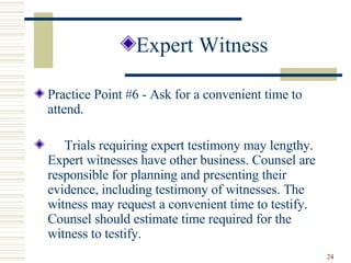 <ul><li>Expert Witness </li></ul><ul><li>Practice Point #6 - Ask for a convenient time to attend. </li></ul><ul><li>Trials...