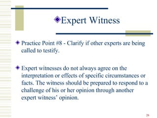 <ul><li>Expert Witness </li></ul><ul><li>Practice Point #8 - Clarify if other experts are being called to testify. </li></...