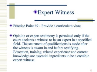 <ul><li>Expert Witness </li></ul><ul><li>Practice Point #9 - Provide a curriculum vitae. </li></ul><ul><li>Opinion or expe...