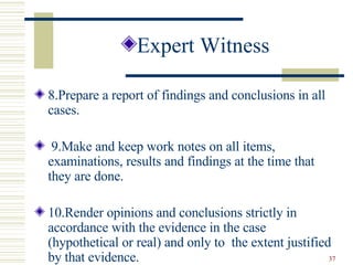 <ul><li>Expert Witness </li></ul><ul><li>8.Prepare a report of findings and conclusions in all cases. </li></ul><ul><li>9....