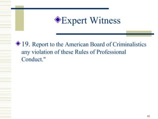 <ul><li>Expert Witness </li></ul><ul><li>19.  Report to the American Board of Criminalistics any violation of these Rules ...