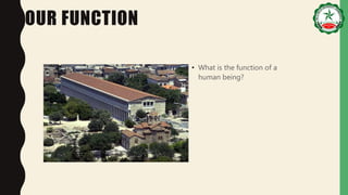 OUR FUNCTION
• What is the function of a
human being?
 