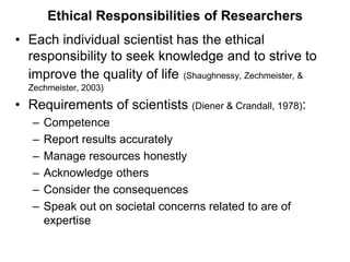 Ethical Responsibilities of Researchers
• Each individual scientist has the ethical
  responsibility to seek knowledge and...