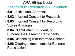 APA Ethics Code
  Standard 8: Research & Publication
• 8.07 Deception in Research
• 8.08 Debriefing
• 8.09 Humane Care & U...