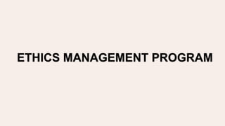 ETHICS MANAGEMENT PROGRAM
 