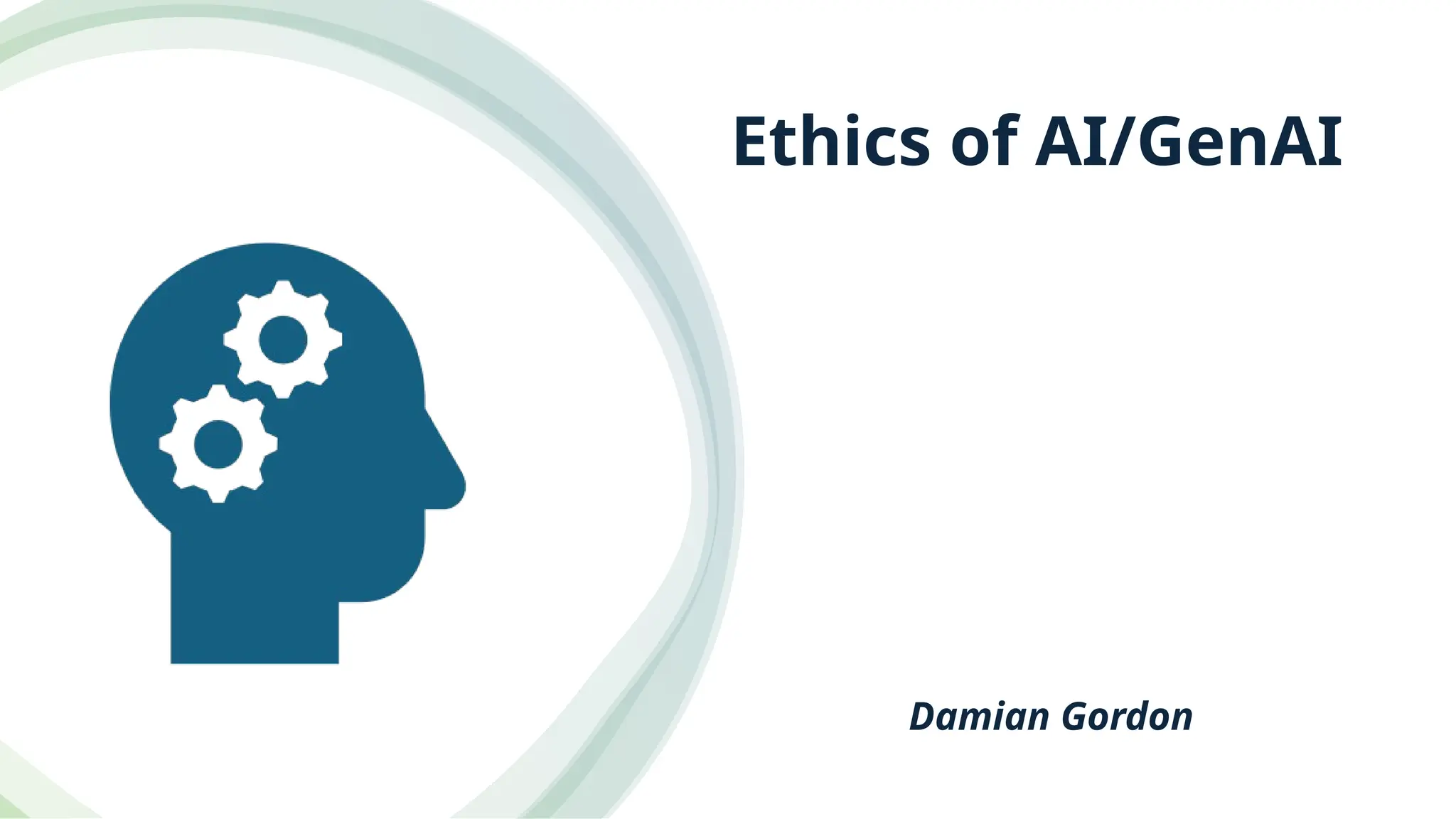 Ethics of AI/GenAI
Damian Gordon
 