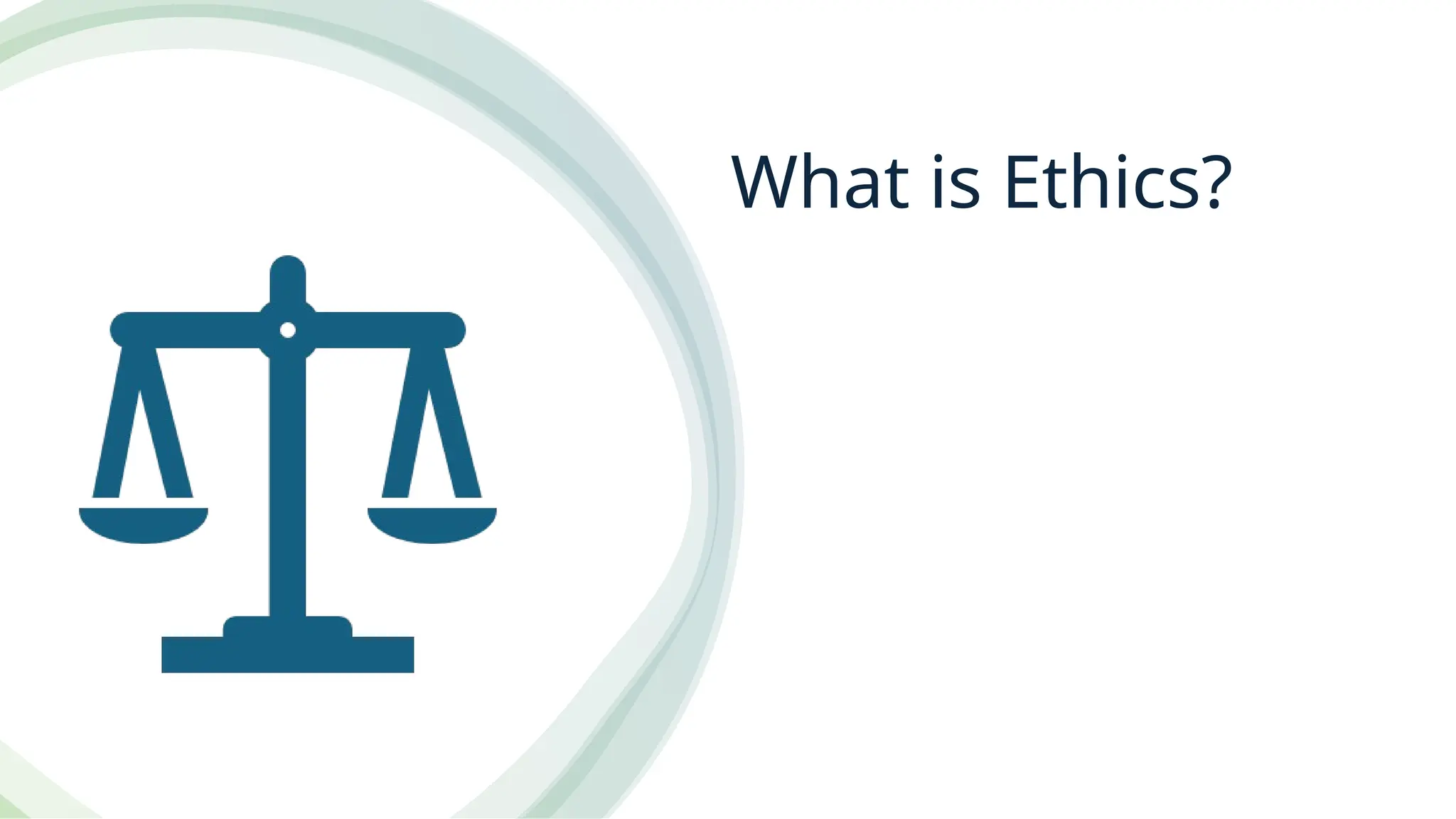 What is Ethics?
 