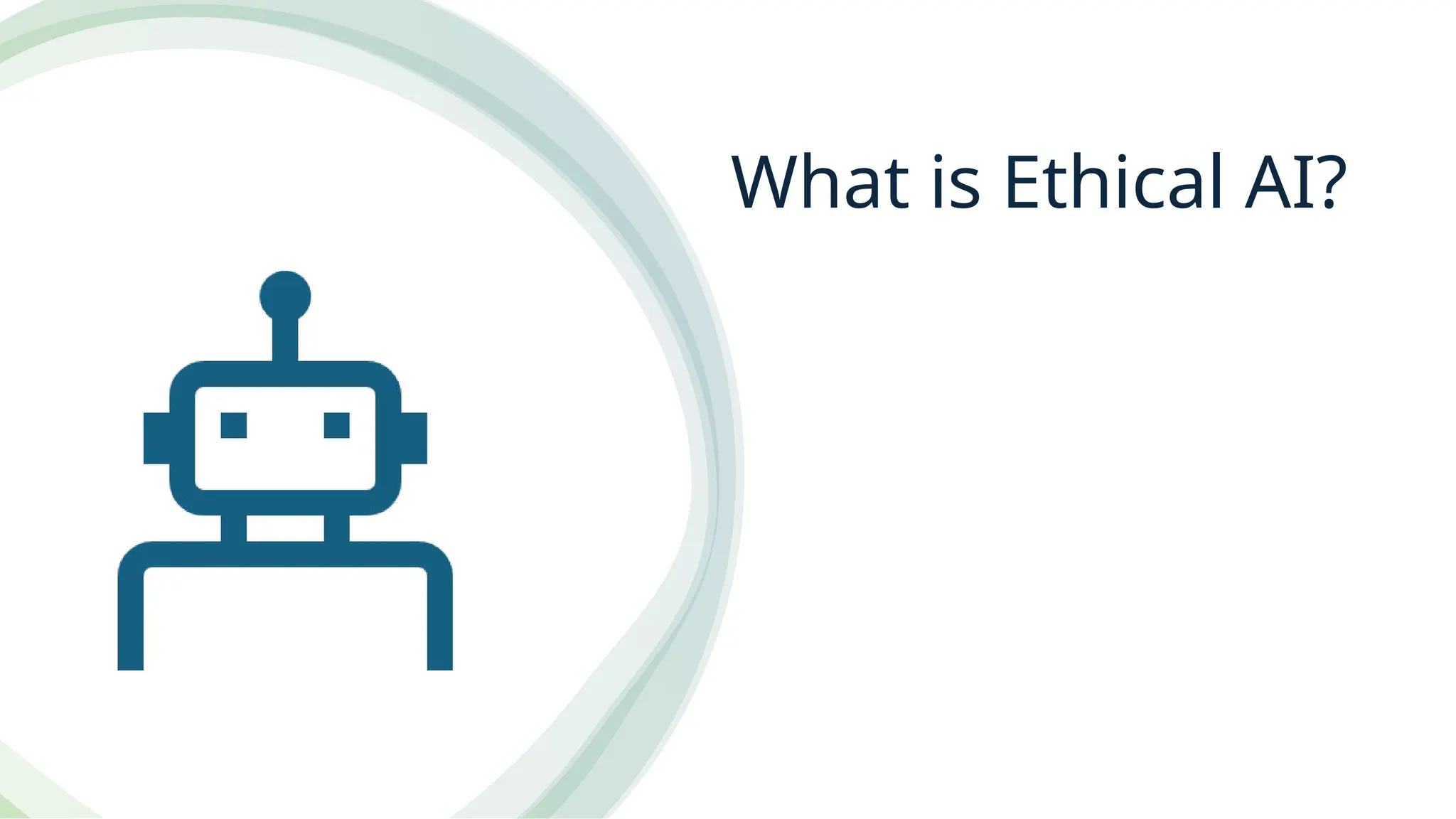 What is Ethical AI?
 