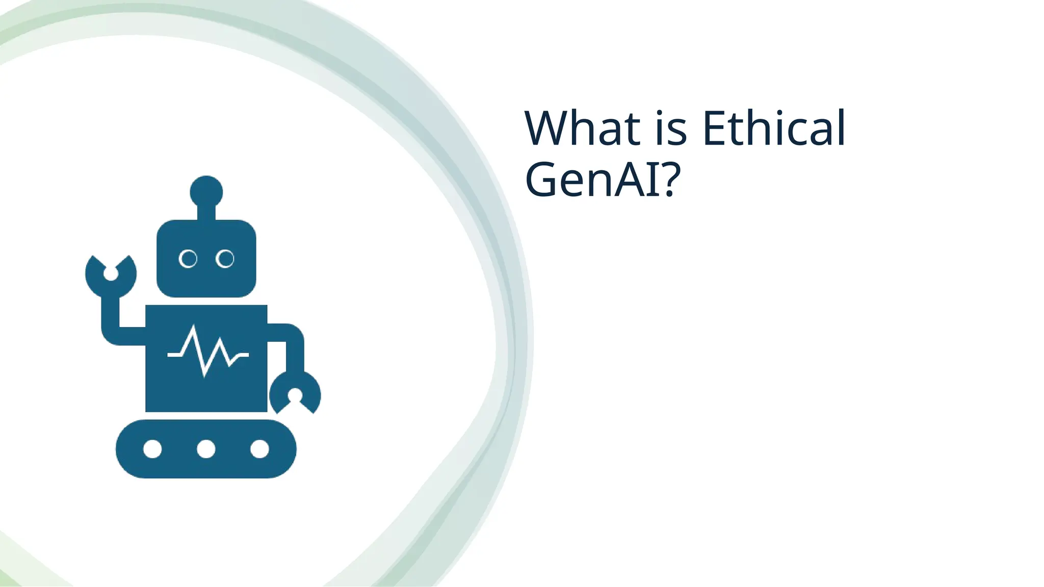 What is Ethical
GenAI?
 