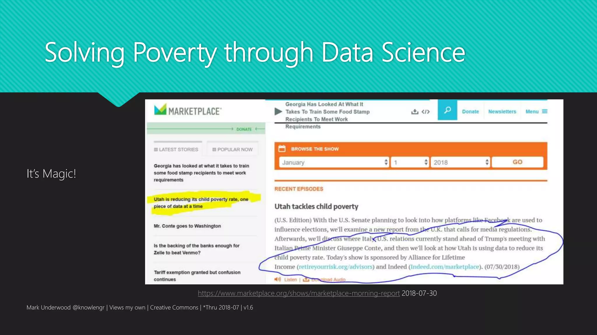 Solving Poverty through Data Science
It’s Magic!
Mark Underwood @knowlengr | Views my own | Creative Commons | *Thru 2018-07 | v1.6
https://www.marketplace.org/shows/marketplace-morning-report 2018-07-30
 