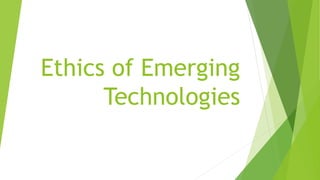 Ethics of Emerging
Technologies
 