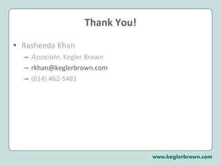 Thank You! Rasheeda Khan Associate , Kegler Brown [email_address] (614) 462-5481 