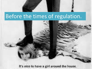 Before the times of regulation.
 