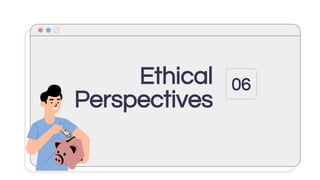 Ethical
Perspectives
06
 