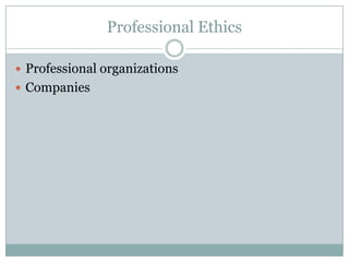 Professional Ethics

 Professional organizations
 Companies
 