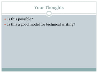 Your Thoughts

 Is this possible?
 Is this a good model for technical writing?
 