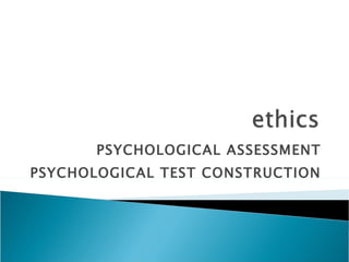 PSYCHOLOGICAL ASSESSMENT PSYCHOLOGICAL TEST CONSTRUCTION 