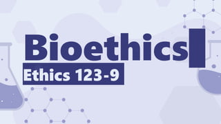 HUMS 123-9
Bioethics
Ethics 123-9
 