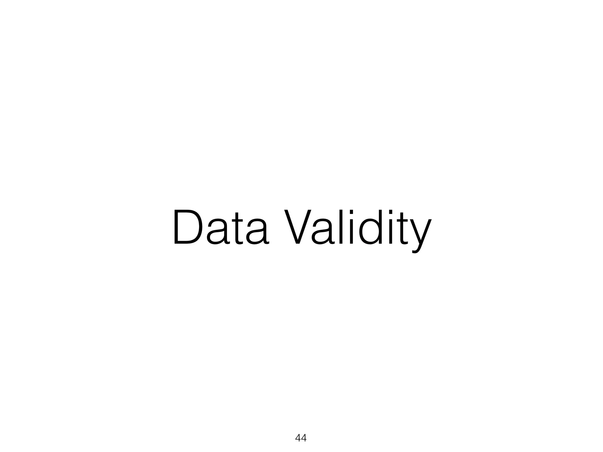 Data Validity
44
 