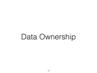 Data Ownership
10
 
