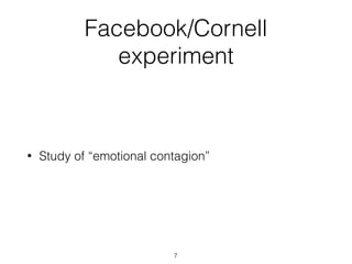 Facebook/Cornell
experiment
• Study of “emotional contagion”
7
 