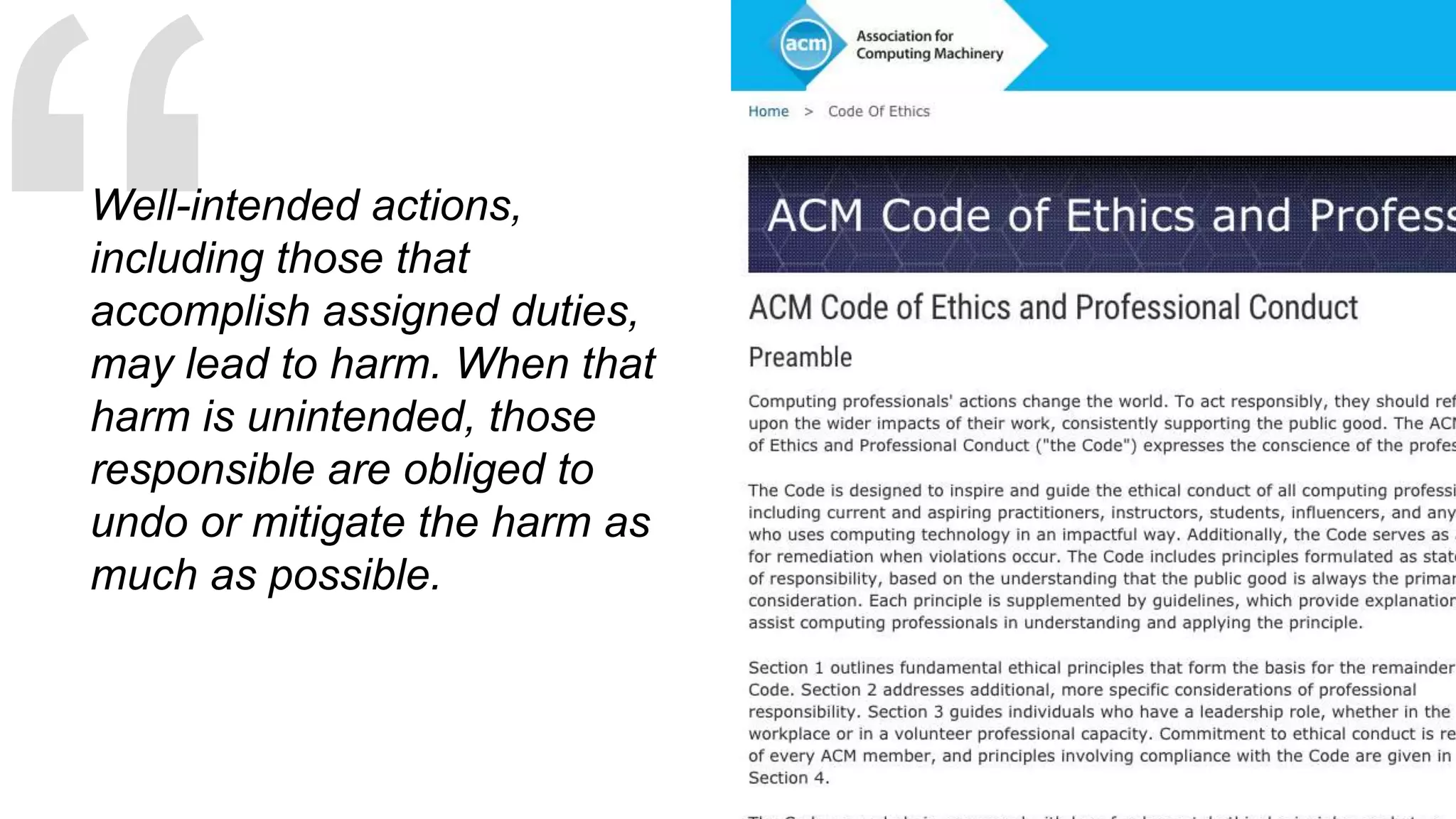Well-intended actions,
including those that
accomplish assigned duties,
may lead to harm. When that
harm is unintended, those
responsible are obliged to
undo or mitigate the harm as
much as possible.
 