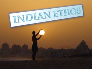 INDIAN ETHOS<br />