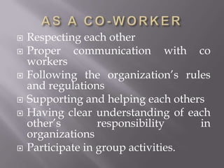 AS A CO-WORKER<br />Respecting each other<br />Proper communication with co workers<br />Following the organization’s rule...
