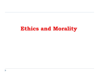 Ethics and Morality
 