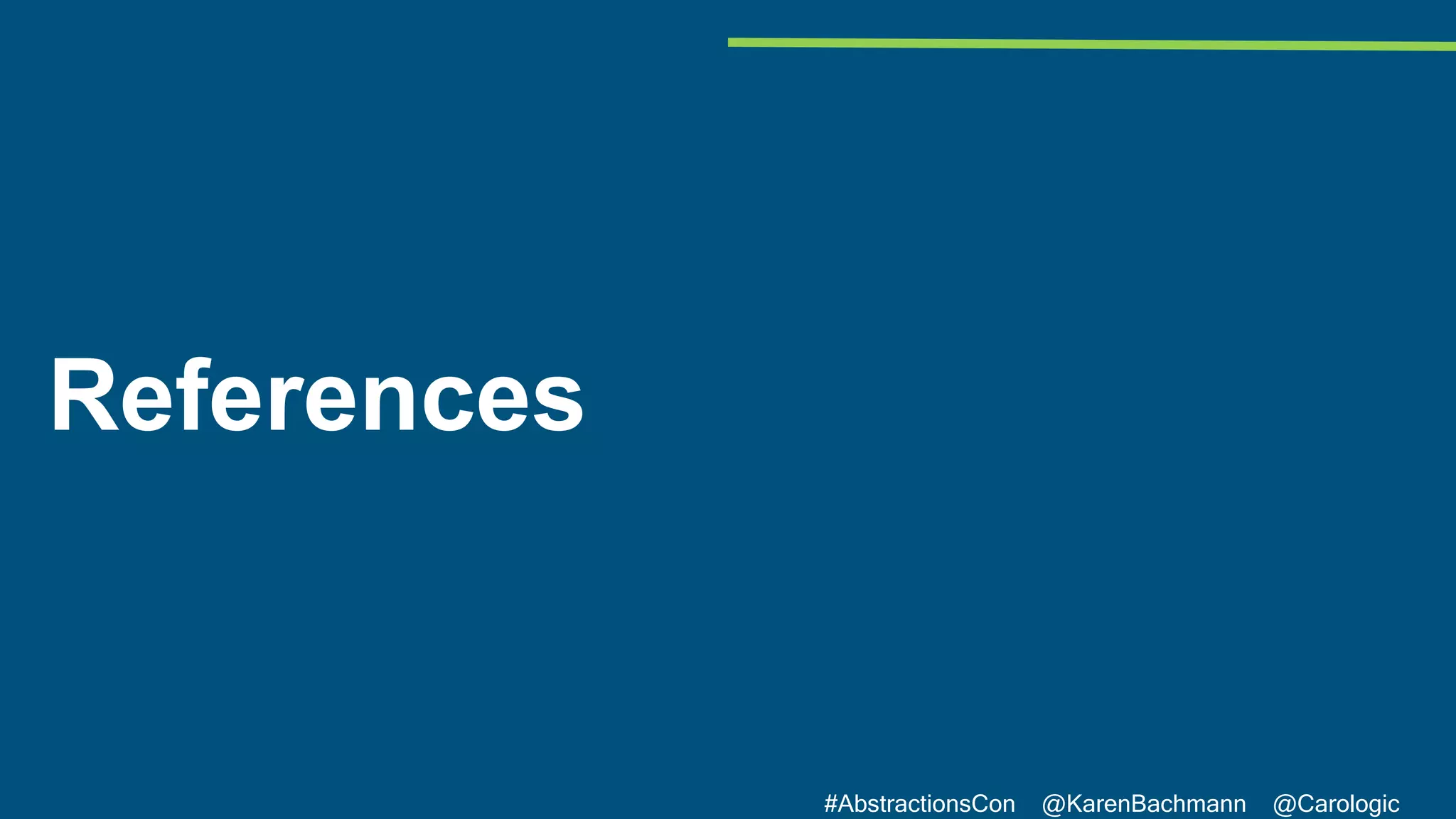 #AbstractionsCon @KarenBachmann @Carologic
References
 