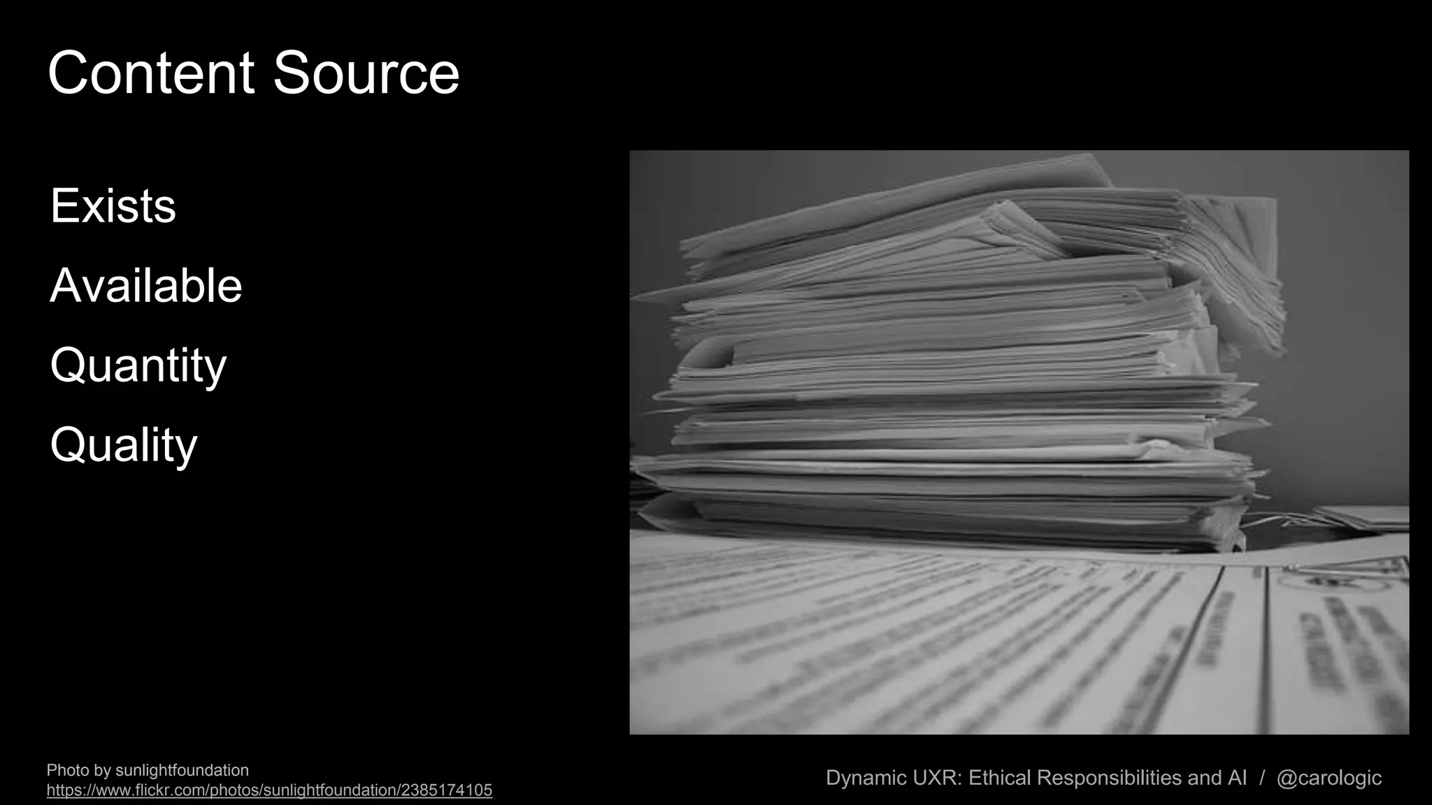 Dynamic UXR: Ethical Responsibilities and AI / @carologic
Content Source
Exists
Available
Quantity
Quality
Photo by sunlightfoundation
https://www.flickr.com/photos/sunlightfoundation/2385174105
 