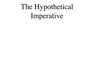 The Hypothetical
  Imperative
 