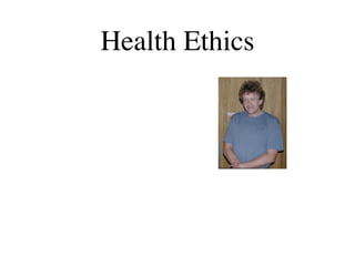 Health Ethics
 