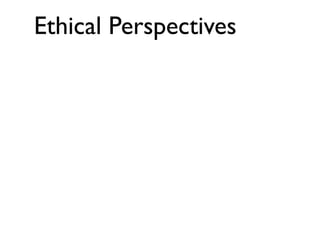 Ethical Perspectives
 