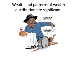 Wealth and patterns of wealth
distribution are significant.