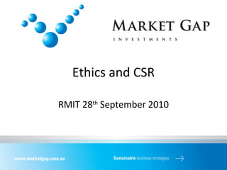 Ethics and CSR RMIT 28 th  September 2010 
