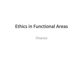 Ethics in Functional Areas Finance 