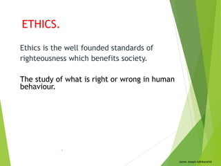 ETHICS , MORALITY& VALUES.
1. Ethics are followed because society has decided that it is the
right action.
2. Morality is ...