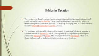 Ethics in Taxation
 Tax evasion is an illegal practice where a person, organization or corporation intentionally
avoids p...