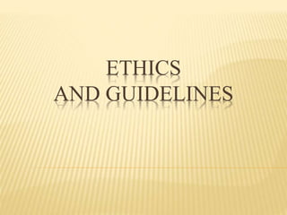 ETHICS
AND GUIDELINES
 
